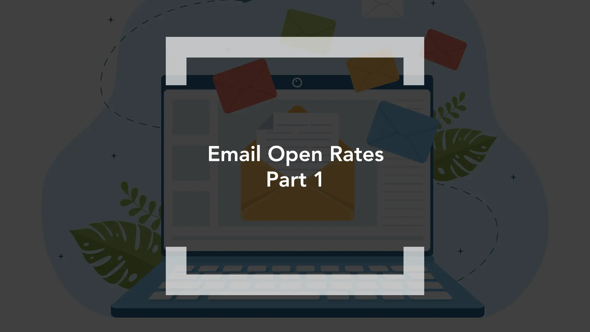 Email Open Rates Part 1 - blog